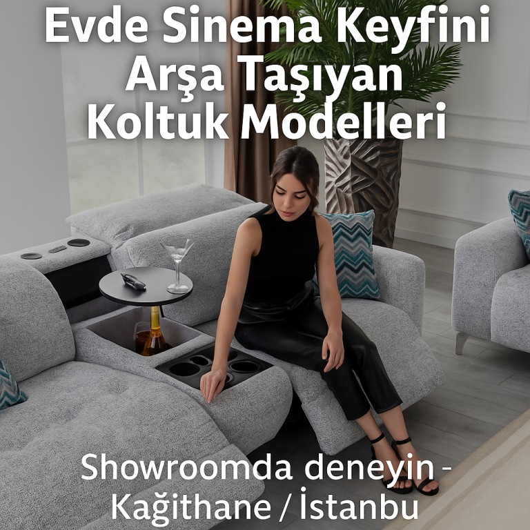Evde Sinema Keyfini Arşa Taşıyan Koltuk Modelleri